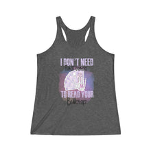Load image into Gallery viewer, &quot;I Don&#39;t Need Tarot Cards to Read Your Bullcrap&quot; Women&#39;s Tri-Blend Racerback Tank