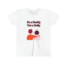 Load image into Gallery viewer, &quot;Be a Buddy Not a Bully&quot; Youth Tee