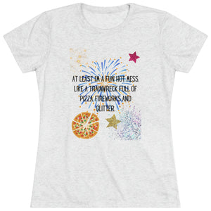 "At Least I'm a Fun Hot Mess" Women's Triblend Tee