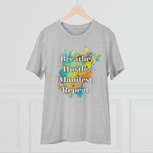 "Breathe. Hustle. Manifest. Repeat." Organic Creator T-shirt - Unisex