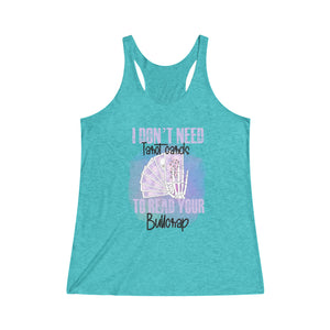 "I Don't Need Tarot Cards to Read Your Bullcrap" Women's Tri-Blend Racerback Tank