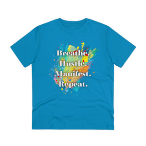 "Breathe. Hustle. Manifest. Repeat." Organic Creator T-shirt - Unisex