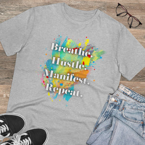 "Breathe. Hustle. Manifest. Repeat." Organic Creator T-shirt - Unisex