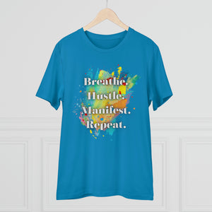 "Breathe. Hustle. Manifest. Repeat." Organic Creator T-shirt - Unisex