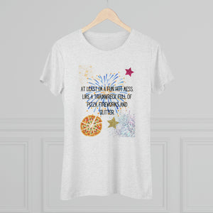"At Least I'm a Fun Hot Mess" Women's Triblend Tee