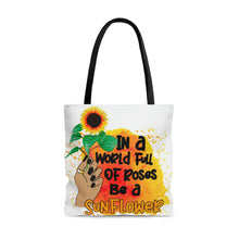 Load image into Gallery viewer, &quot;In a World Full of Roses Be a Sunflower&quot; Tote Bag