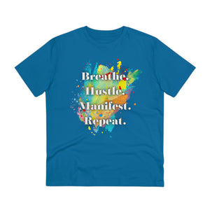 "Breathe. Hustle. Manifest. Repeat." Organic Creator T-shirt - Unisex