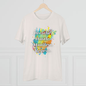 "Breathe. Hustle. Manifest. Repeat." Organic Creator T-shirt - Unisex