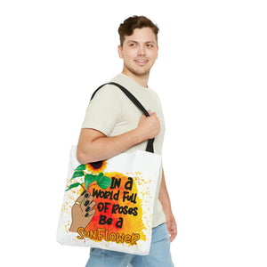 "In a World Full of Roses Be a Sunflower" Tote Bag