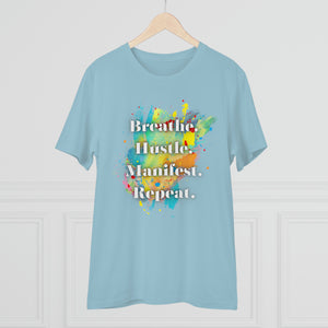 "Breathe. Hustle. Manifest. Repeat." Organic Creator T-shirt - Unisex