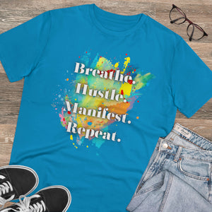 "Breathe. Hustle. Manifest. Repeat." Organic Creator T-shirt - Unisex