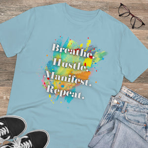 "Breathe. Hustle. Manifest. Repeat." Organic Creator T-shirt - Unisex