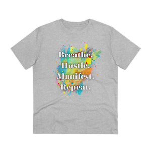 "Breathe. Hustle. Manifest. Repeat." Organic Creator T-shirt - Unisex