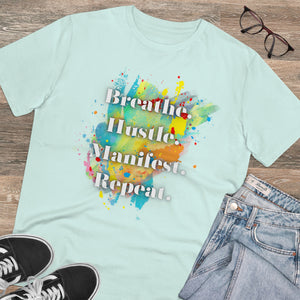 "Breathe. Hustle. Manifest. Repeat." Organic Creator T-shirt - Unisex