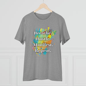 "Breathe. Hustle. Manifest. Repeat." Organic Creator T-shirt - Unisex