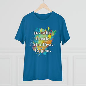 "Breathe. Hustle. Manifest. Repeat." Organic Creator T-shirt - Unisex